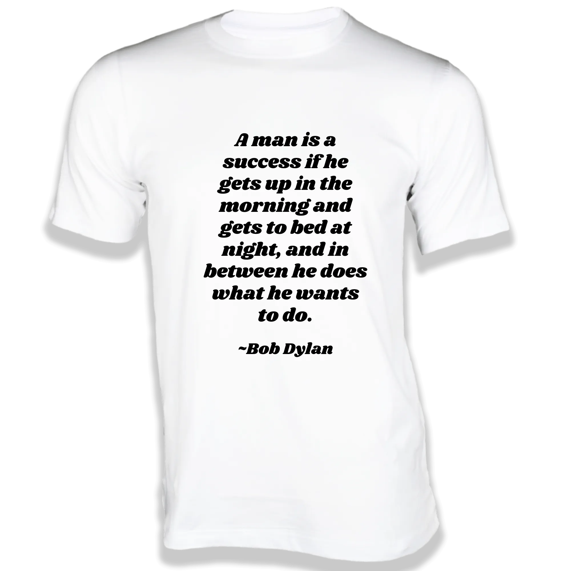 A man is a success if he gets up in the morning and gets to bed at night - Quotes on T-shirts