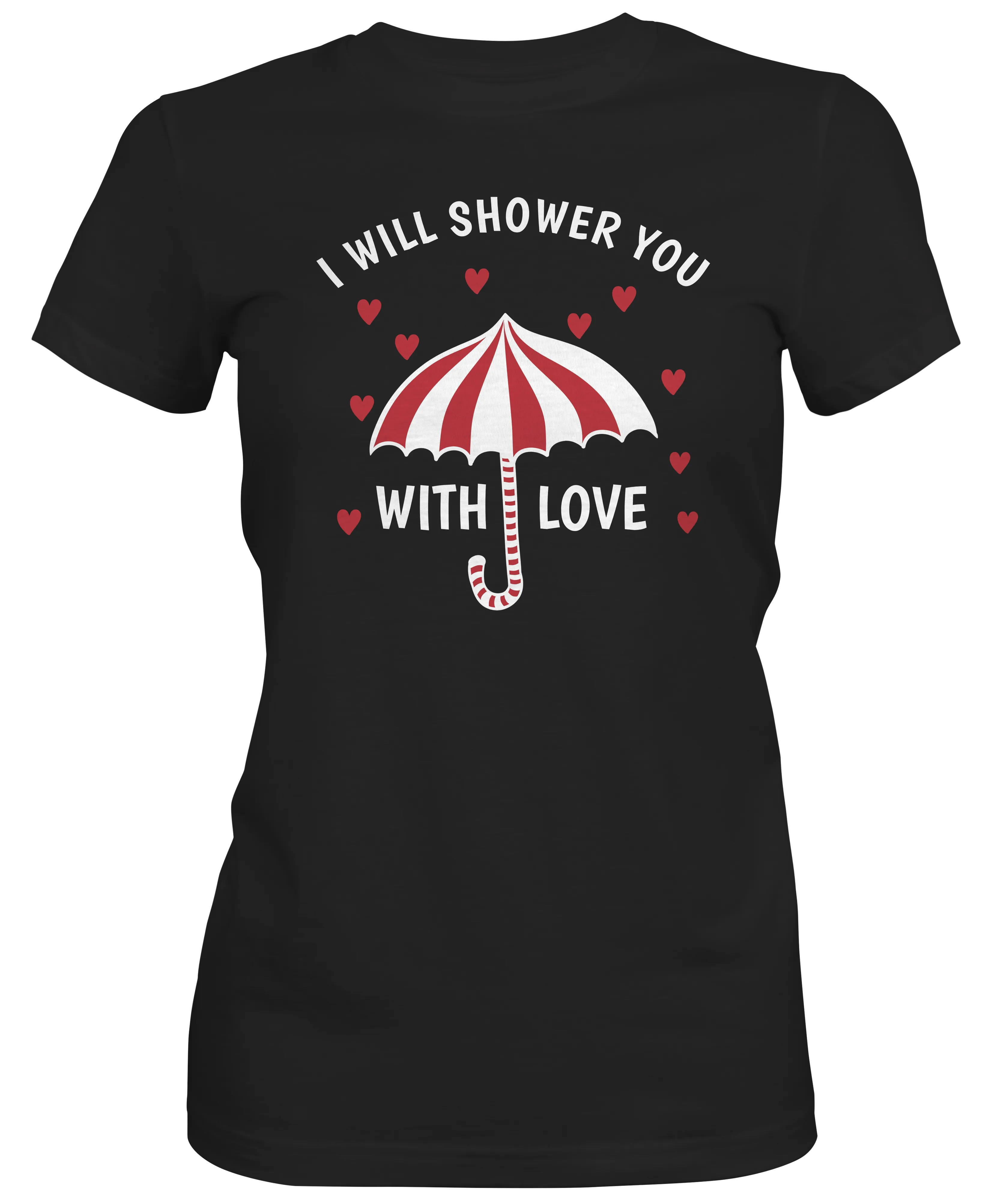 I Will Shower You With Love Ladies Tee